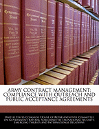 Army Contract Management: Compliance with Outreach and Public Acceptance Agreements: Hearing Before the Subcommittee on National Security, Emerging Threats and International Relations of the Committee on Government Reform, House of Representatives