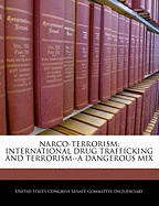 Narco-Terrorism: International Drug Trafficking and Terrorism, a Dangerous Mix: Hearing Before the Committee on the Judiciary