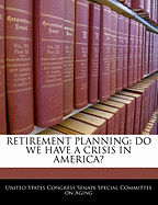 Retirement Planning: Do We Have a Crisis in America?