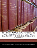 The 116th Armor Cavalry Brigade and Idaho Reservists: Are We Ready for the Return of Idaho's Soldiers?: Hearing Before the Committee on Veterans' Affairs, United States Senate, One Hundred Ninth Congress, First Session, August 1, 2005