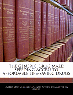 The Generic Drug Maze: Speeding Access to Affordable Life-Saving Drugs