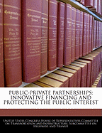 Public-Private Partnerships: Innovative Financing and Protecting the Public Interest