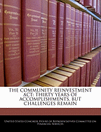 The Community Reinvestment ACT: Thirty Years of Accomplishments, But Challenges Remain