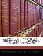 Evaluating the Propriety and Adequacy of the Oxycontin Criminal Settlement: Hearing Before the Committee on the Judiciary