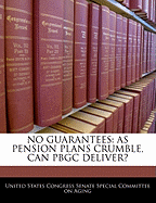 No Guarantees: As Pension Plans Crumble, Can Pbgc Deliver?