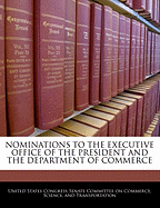 Nominations to the Executive Office of the President and the Department of Commerce: Hearing Before the Committee on Commerce, Science, and Transportation, United States Senate, One Hundred Eleventh Congress, First Session, February 12, 2009