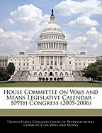 House Committee on Ways and Means Legislative Calendar - 109th Congress (2005-2006)