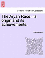 The Aryan Race, Its Origin and Its Achievements.