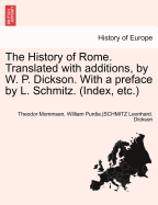 The History of Rome. Translated with Additions, by W. P. Dickson. with a Preface by L. Schmitz. (Index, Etc.)