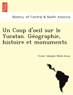 Un Coup D'Oeil Sur Le Yucatan. GE Ographie, Histoire Et Monuments