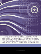 Articles on Novels Set in Ancient Greece, Including: The King Must Die, Thais of Athens, Troy: Lord of the Silver Bow, the Praise Singer, the Bronze God of Rhodes, an Elephant for Aristotle, the Last of the Wine, Gates of Fire