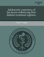 Adolescents' Experience of the Factors Influencing Their Diabetes Treatment Regimen.