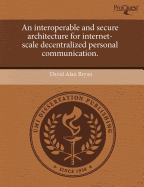 An Interoperable and Secure Architecture for Internet-Scale Decentralized Personal Communication.