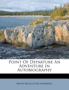 Point of departure : an adventure in autobiography.