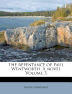 The Repentance of Paul Wentworth. a Novel Volume 3