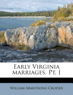 Early Virginia Marriages. PT. I
