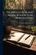 The Intellectual and Moral Resources of Horticulture