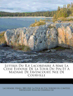 Lettres Du R. P. Lacordaire a Mme La Cesse Eudoxie de La Tour Du Pin Et a Madame de Favencourt, Ne de Courville