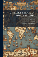 Children's Book of Moral Lessons, Volume 2...