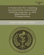 A Framework for Evaluating Environmental Commitment Tracking Programs in State Departments of Transportation.