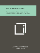 The Torch Is Passed: The Associated Press Story of the Death of a President, John F. Kennedy
