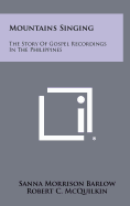 Mountains singing; the story of Gospel Recordings in the Philippines.