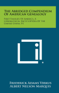 The Abridged Compendium of American Genealogy: First Families of America: A Genealogical Encyclopedia of the United States