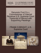 Denunzio Fruit Co V. Commissioner of Internal Revenue U.S. Supreme Court Transcript of Record with Supporting Pleadings