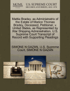 Mattie Bradey, as Administratrix of the Estate of Marion Thomas Bradey, Deceased, Petitioner, V. United States, as Represented by War Shipping Administration. U.S. Supreme Court Transcript of Record with Supporting Pleadings
