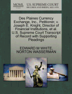 Des Plaines Currency Exchange, Inc., Petitioner, V. Joseph E. Knight, Director of Financial Institutions, et al. U.S. Supreme Court Transcript of Record with Supporting Pleadings