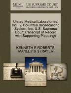 United Medical Laboratories, Inc., V. Columbia Broadcasting System, Inc. U.S. Supreme Court Transcript of Record with Supporting Pleadings