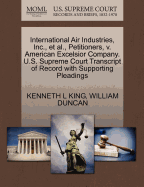 International Air Industries, Inc., et al., Petitioners, V. American Excelsior Company. U.S. Supreme Court Transcript of Record with Supporting Pleadings
