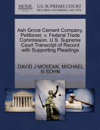 Ash Grove Cement Company, Petitioner, V. Federal Trade Commission. U.S. Supreme Court Transcript of Record with Supporting Pleadings