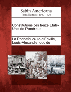 Constitutions Des Treize Tats-Unis de L'Am Rique.
