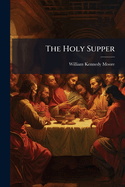 The Holy Supper: A Manual...