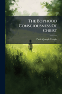 The Boyhood Consciousness of Christ...