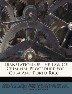 Translation of the Law of Criminal Procedure for Cuba and Porto Rico...