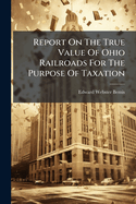 Report on the True Value of Ohio Railroads for the Purpose of Taxation
