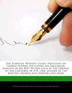 The Essential Writer's Guide: Spotlight on George Steiner, Including His Education, Analysis of His Best Sellers Such as the Portage to San Cristobal of A.H., and Lessons of the Masters, Awards and Honors, and More