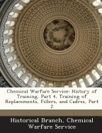 Chemical Warfare Service: History of Training, Part 4, Training of Replacements, Fillers, and Cadres, Part 2 Chemical Warfare Serv Historical Branch