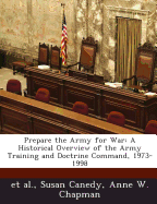 Prepare the Army for War: A Historical Overview of the Army Training and Doctrine Command, 1973-1998