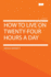How to Live on Twenty-Four Hours a Day