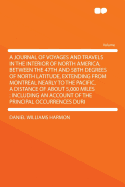 A Journal of Voyages and Travels in the Interior of North America: Between the 47th and 58th Degree of North Latitude, Extending from Montreal Nearly to the Pacific Ocean ... During a Residence of Nearly Nineteen Years ... to Which Are Added A...