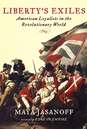Liberty's Exiles: American Loyalists in the Revolutionary World