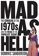 Mad as Hell: The Crisis of the 1970s and the Rise of the Populist Right