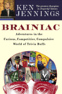 Brainiac: Adventures in the Curious, Competitive, Compulsive World of Trivia Buffs