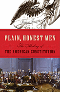 Plain, Honest Men: The Making of the American Constitution