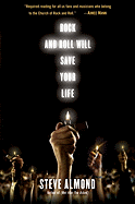 Rock and Roll Will Save Your Life: A Book by and for the Fanatics Among Us (with Bitchin' Soundtrack)