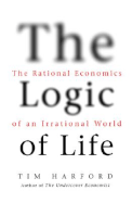 The Logic of Life: The Rational Economics of an Irrational World