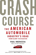 Crash Course: The American Automobile Industry's Road from Glory to Disaster